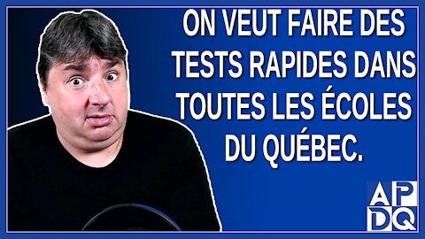 On veut faire des tests rapides dans toutes les écoles du Québec. Dit Dubé.