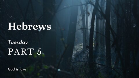 Hebrews Part 5 Tuesday