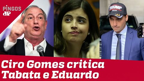 Ciro Gomes ataca Tabata Amaral e Eduardo Bolsonaro