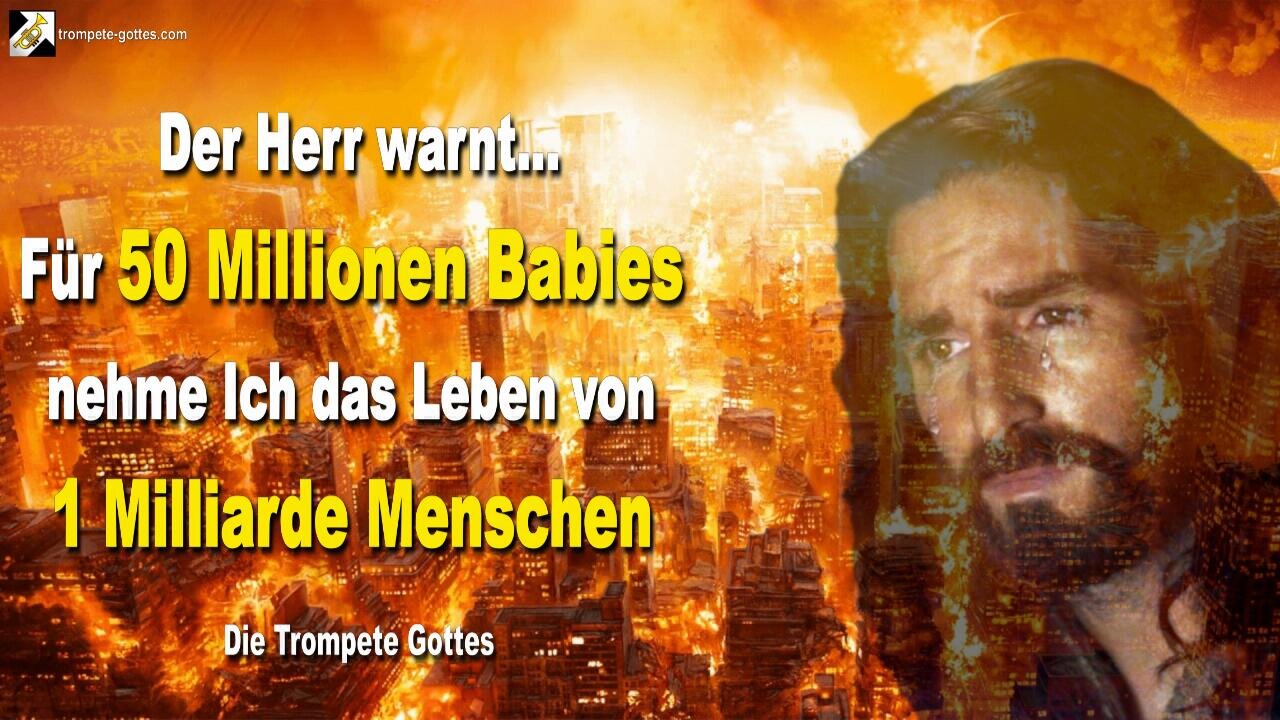 Für 50 Millionen Babies werde Ich das Leben von 1 Milliarde Menschen nehmen 🎺 Trompetenruf Gottes