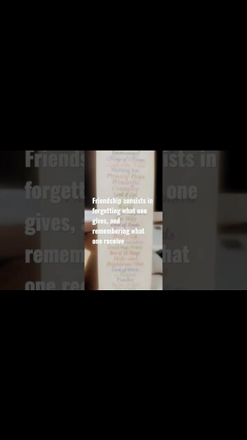 Friendship consists in forgetting what one gives, and remembering what one receives.