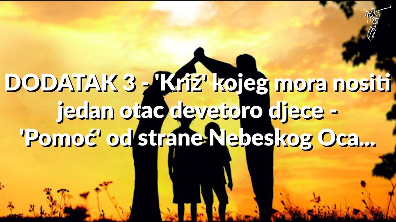 17. Preodgajanje DODATAK 3-Križ kojeg mora nositi jedan otac devetoro djece-Pomoć od Nebeskog Oca