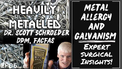 EP06 - Miraculous Surgical Cases, Metal Allergies and Galvanism with Dr. Scott Schroeder, DPM, FACFAS