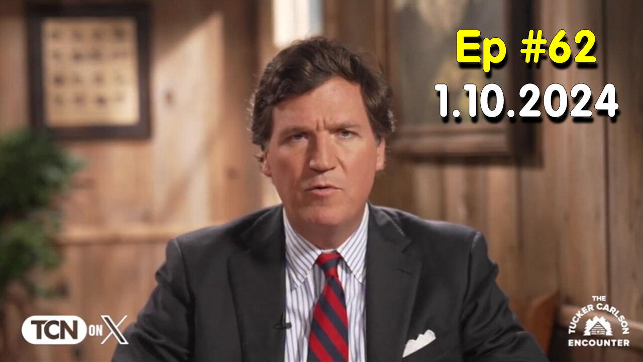 Tucker Carlson on X #Ep. 62 - Jan 10, 2024