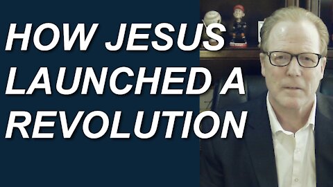 How Jesus Launched A Revolution