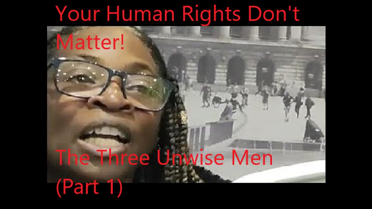 Your Human Rights Don't Matter! - The Three Unwise Men (Part 1)