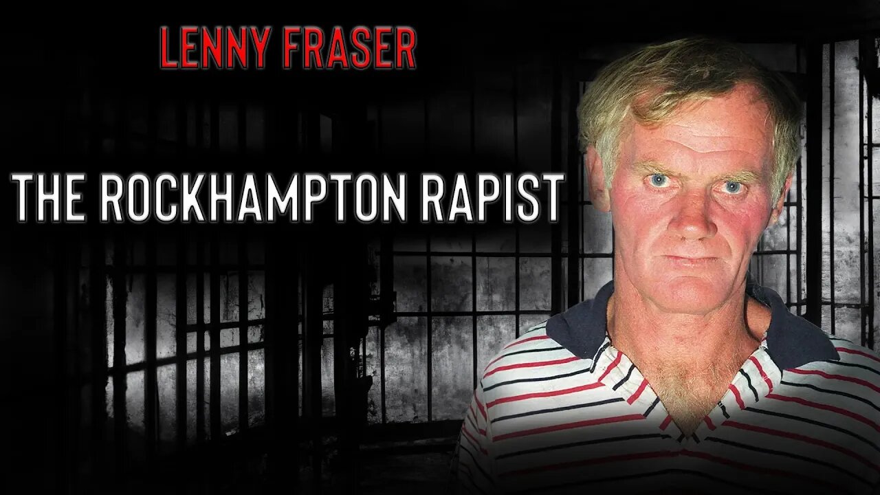 Lenny Fraser - The Rockhampton Rapist