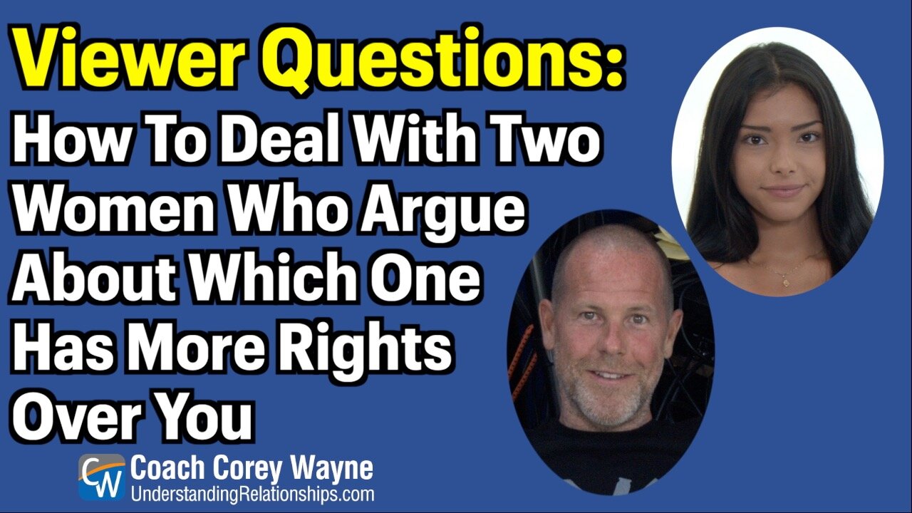 How To Deal With Two Women Who Argue About Which One Has More Rights Over You