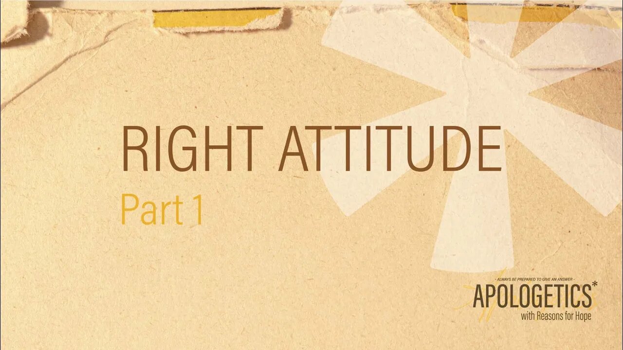 Apologetics with Reasons for Hope | Right Attitude - Part 1