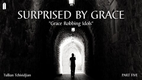Surprised by Grace, Part 5 | "Grace Robbing Idols" | Tullian Tchividjian