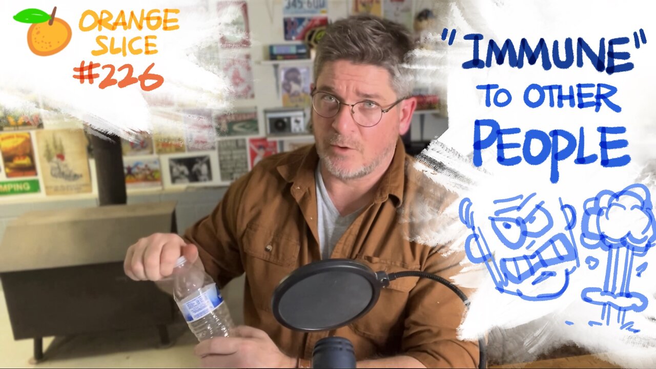 Orange Slice 226: Immune To Other People