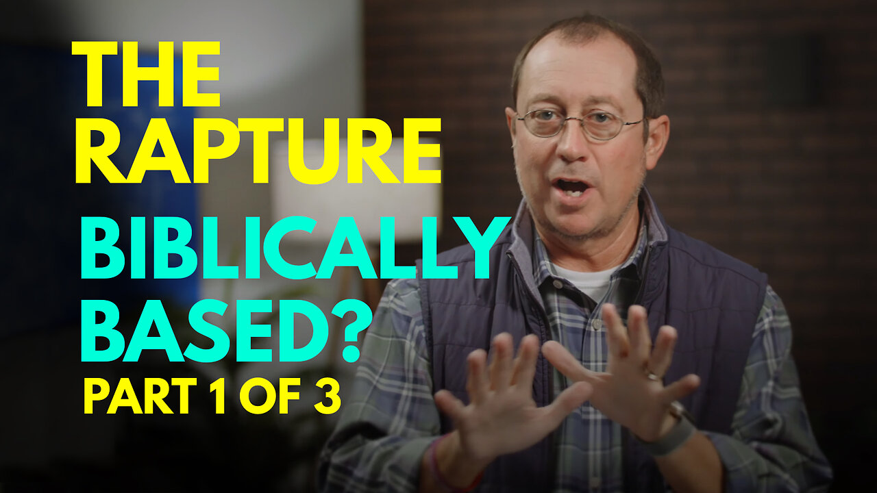 The Rapture may not be biblical - Here's why? (part 1 of 3)