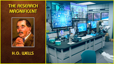 'The Research Magnificent' (1915) by H G Wells