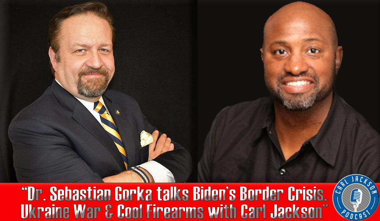 “Dr. Sebastian Gorka talks Biden’s Border Crisis, Ukraine War & Cool Firearms with Carl Jackson”