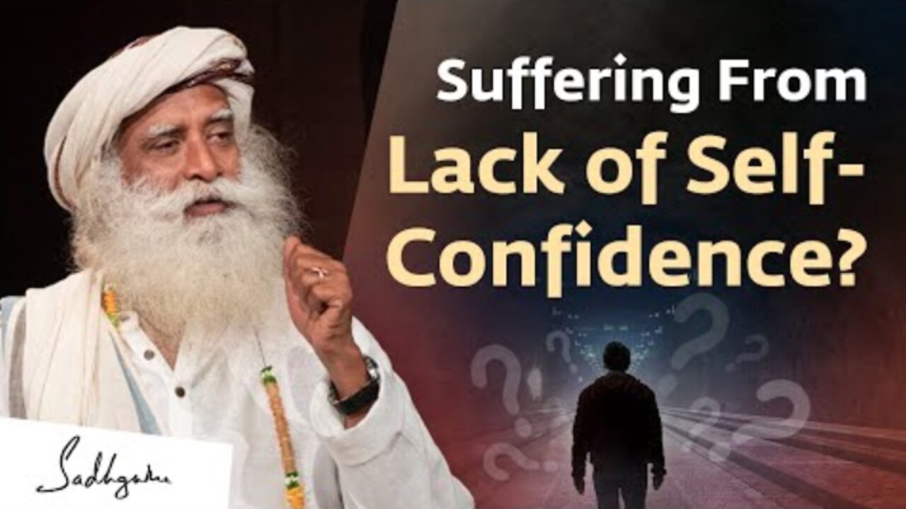 Suffering From Lack of Self-Confidence? | Sadhguru