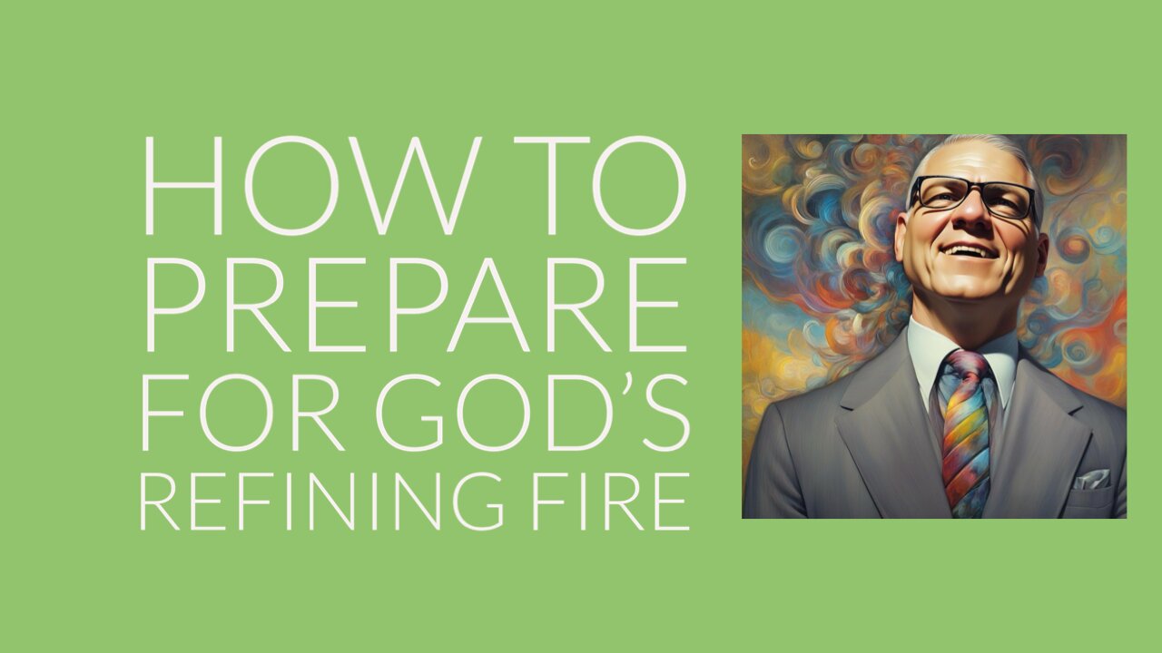 How to Prepare for God’s Refining Fire