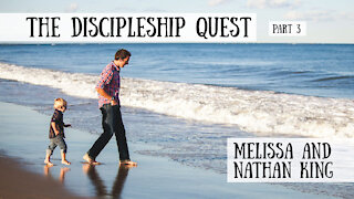 The Discipleship Quest, Part 3 - Nathan and Melissa King