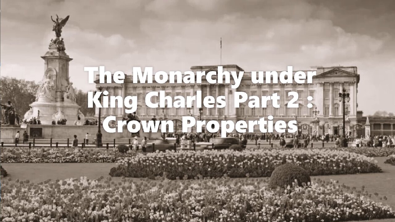 The Monarchy under King Charles Part 2 : Crown Properties