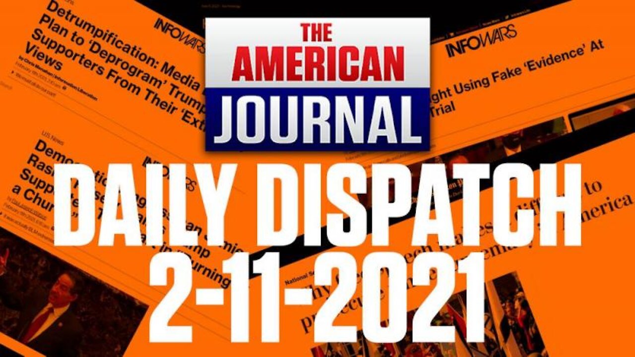DAILY DISPATCH 02/11/21: Impeachment, Fraudulent Evidence & Deprograming