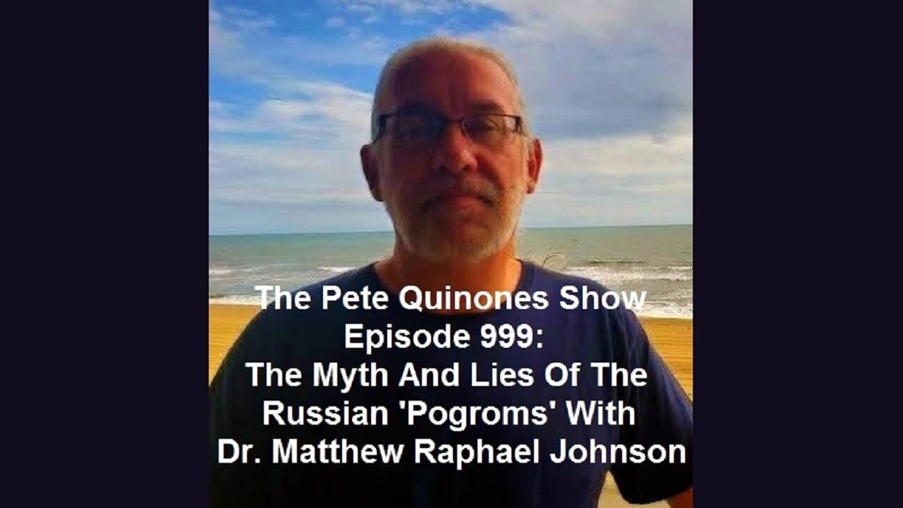 Episode 999: The Myth And Lies Of The Russian 'Pogroms' With Dr. Matthew Raphael Johnson