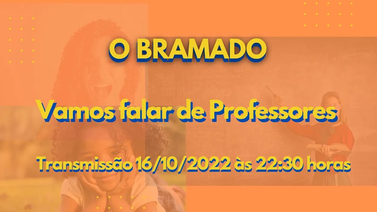 BRAMADO: Vamos falar de Professores.