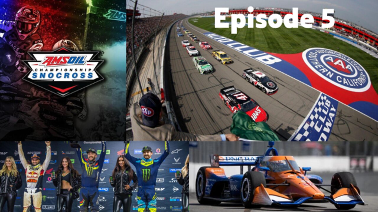 Episode 5 - 2022 NASCAR at Auto Club, SnoCross, SuperCross, & the FireStone GP of St. Petersburg