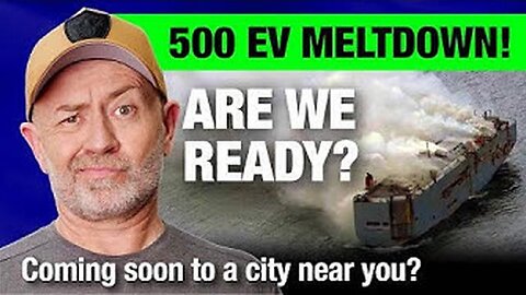 RUNAWAY 500 EV MELTDOWN ON CARGO SHIP: PROOF OUR CITIES AREN'T READY FOR FULL EV DEPLOYMENT