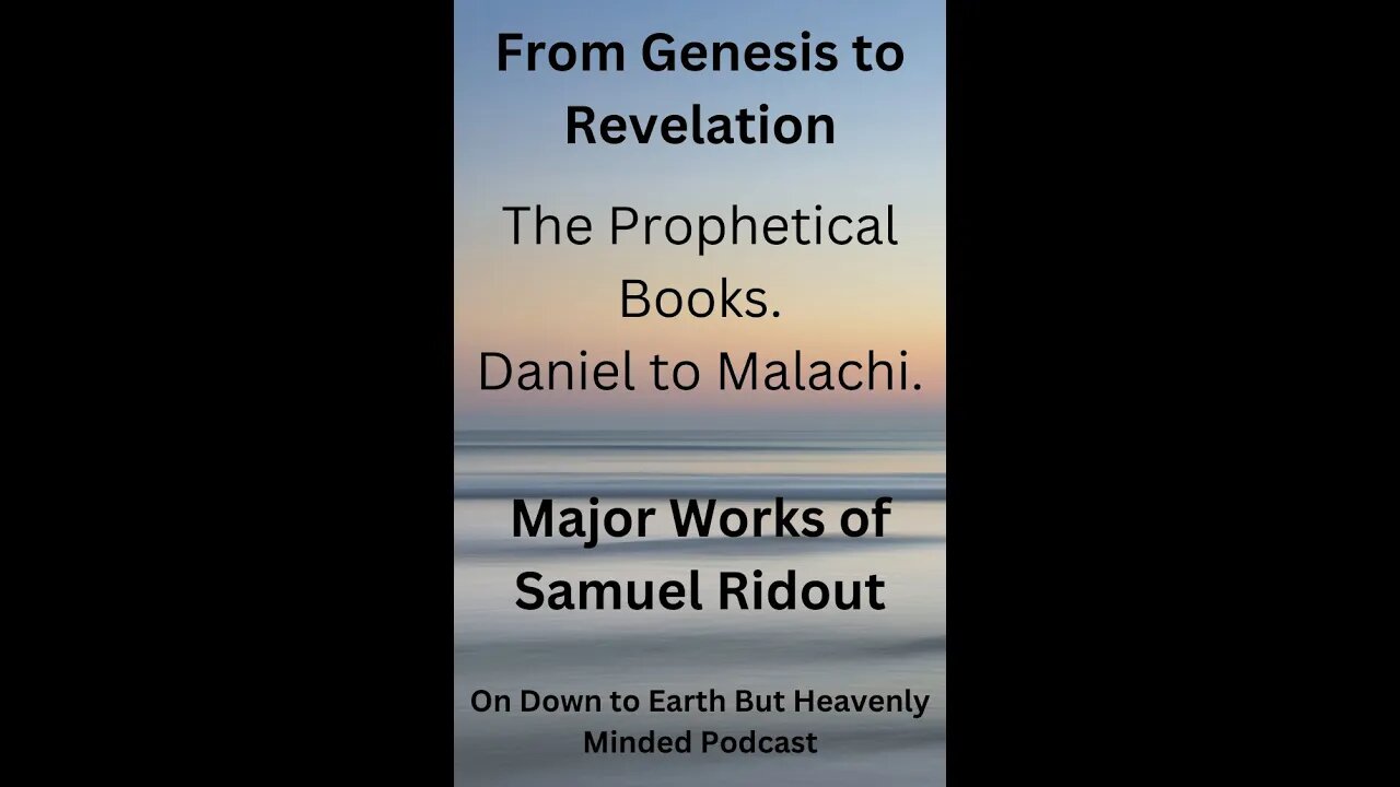 Major Works of S Ridout From Genesis to Revelation Lecture 4 The Prophetical Books Daniel Malachi