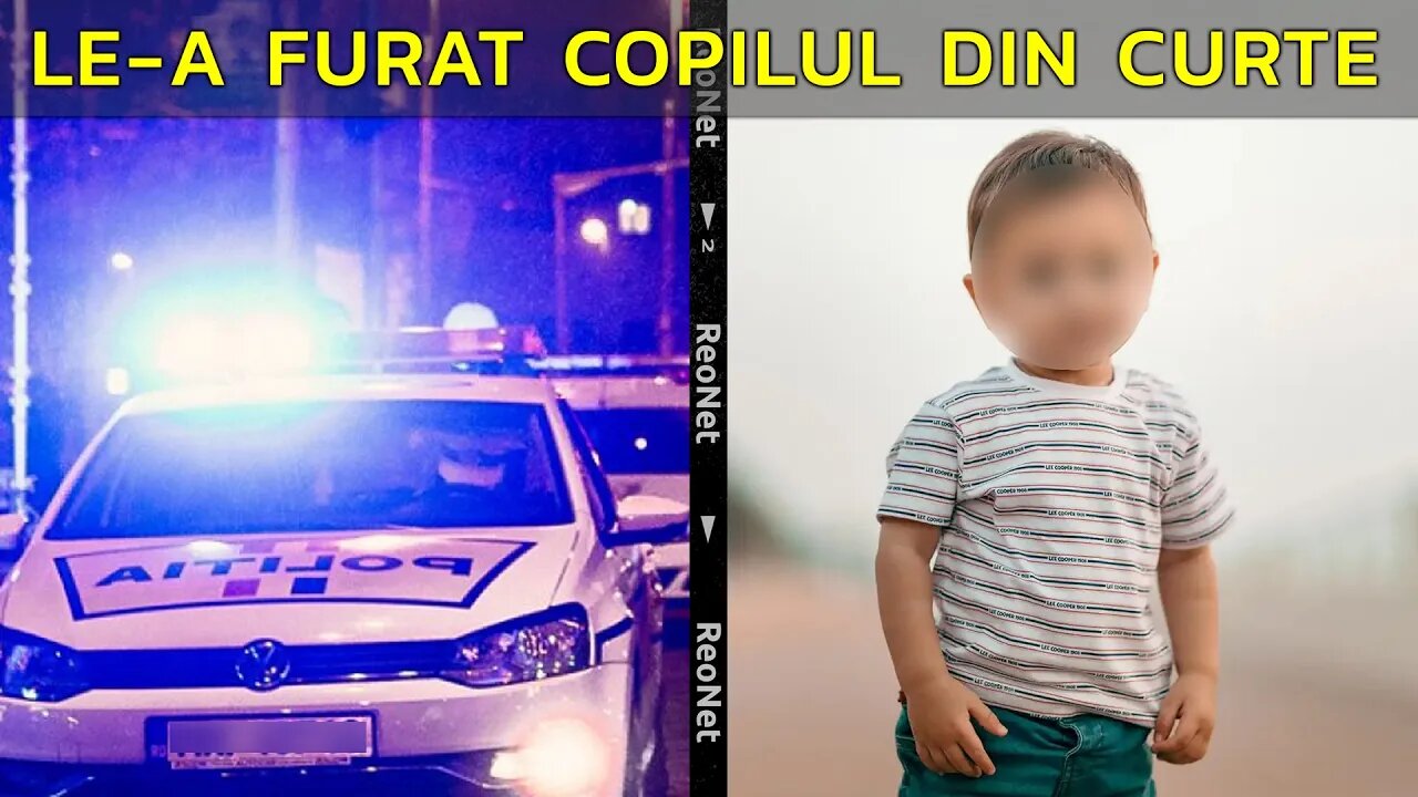 LE-A FURAT COPILUL DIN FAȚA OCHILOR
