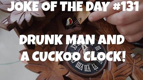 Drunk Man and a CUCKOO Clock! - JOKE OF THE DAY 131