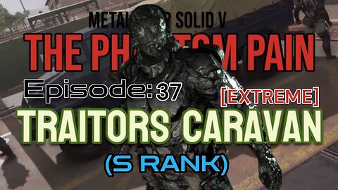 Mission 37: [EXTREME] TRAITORS CARAVAN (S Rank) | Metal Gear Solid V: The Phantom Pain