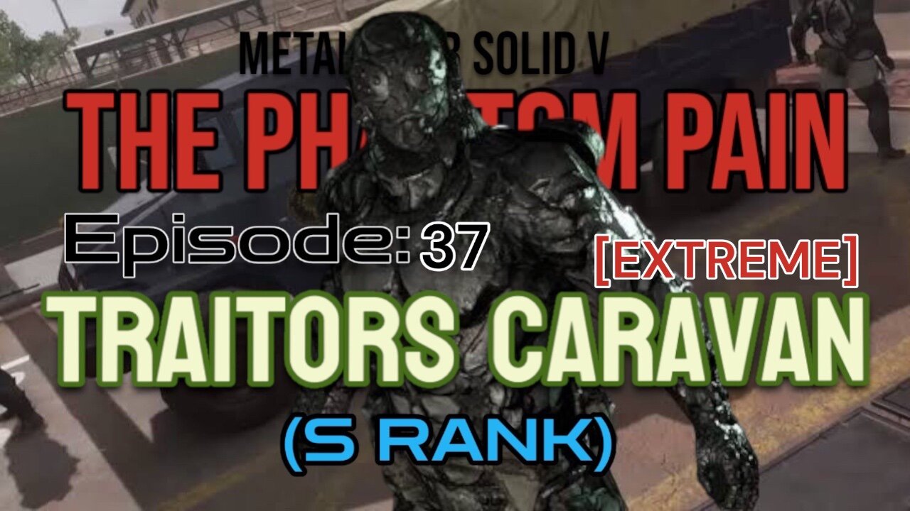 Mission 37: [EXTREME] TRAITORS CARAVAN (S Rank) | Metal Gear Solid V: The Phantom Pain