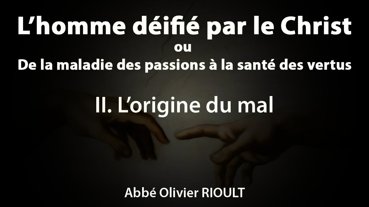 L’homme déifié par le Christ : II. L’origine du mal - par l’abbé Olivier Rioult (3/34)