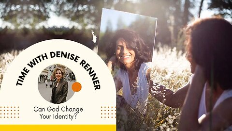 Can God Change Your Identity? — Denise Renner