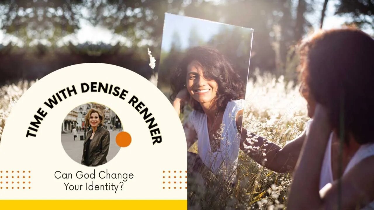 Can God Change Your Identity? — Denise Renner