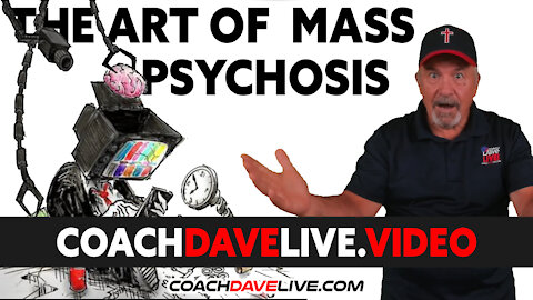 Coach Dave LIVE | 8-17-2021 | THE ART OF MASS PSYCHOSIS