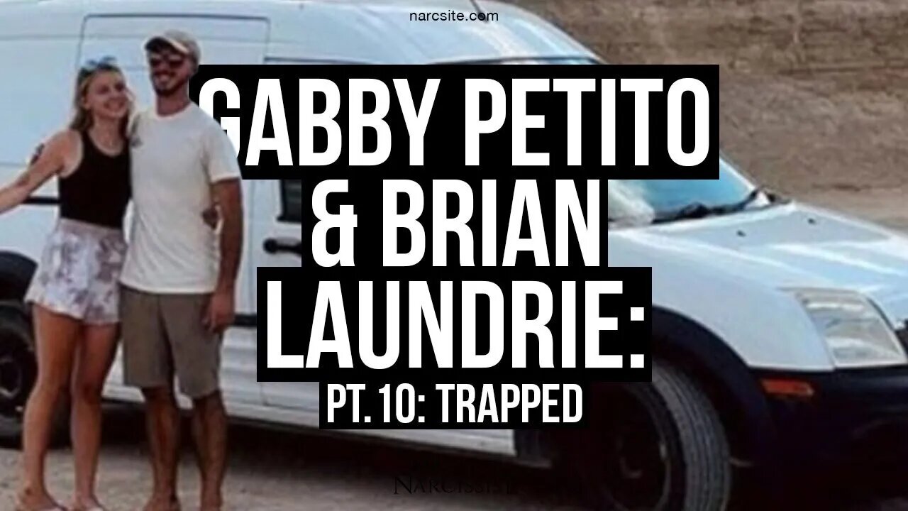 Gabby Petito and Brian Laundrie : Part 10 Trapped