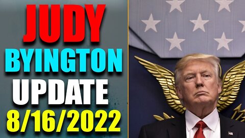 JUDY BYINGTON INTEL: RESTORED REPUBLIC VIA A GCR HUGE UPDATE AS OF AUG 16, 2022