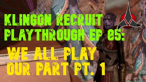 Klingon Recruit Playthrough EP 85: We All Play Our Parts, part 1