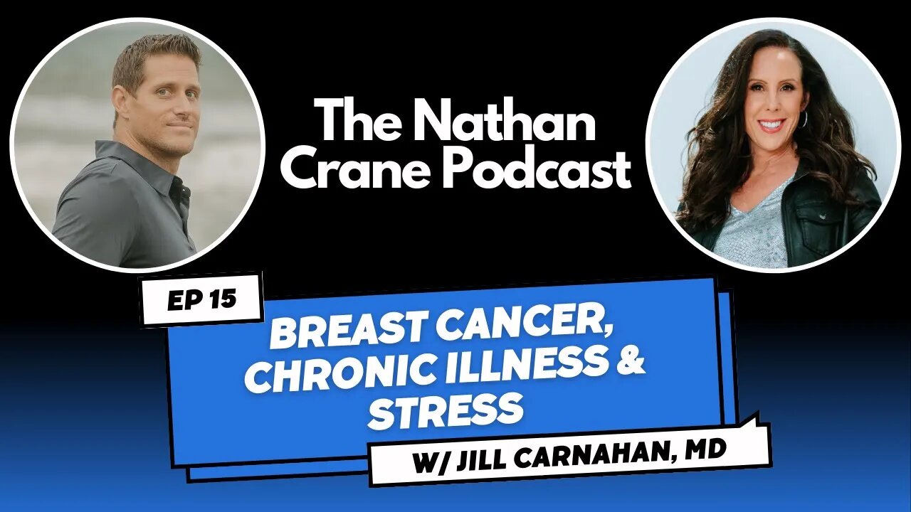 Jill Carnahan, MD - Breast Cancer, Chronic Illness & Stress | Nathan Crane Podcast Ep 15