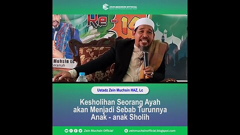 Kesholihan Ayah Akan Menjadi Sebab Turunnya Anak Sholih dan Sholihah - Ustadz Zein Muchsin