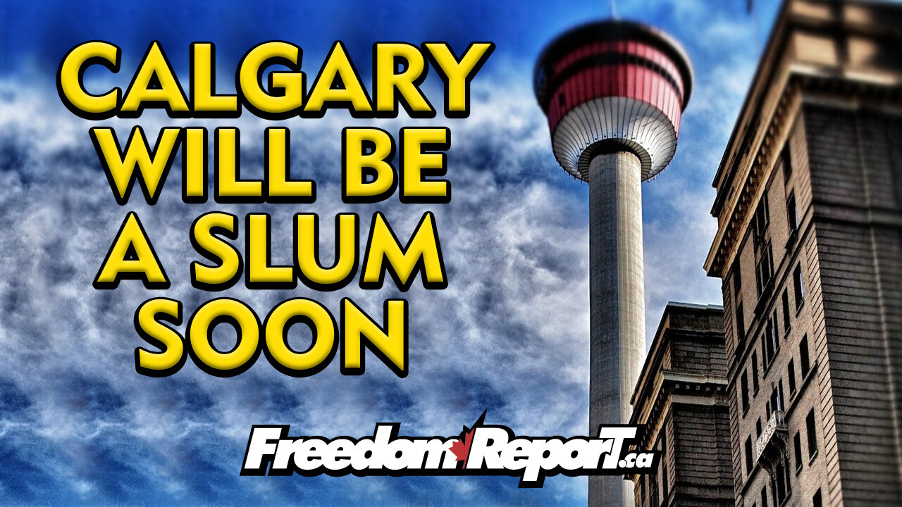 The City of Calgary Will Be a SLUM SOON!