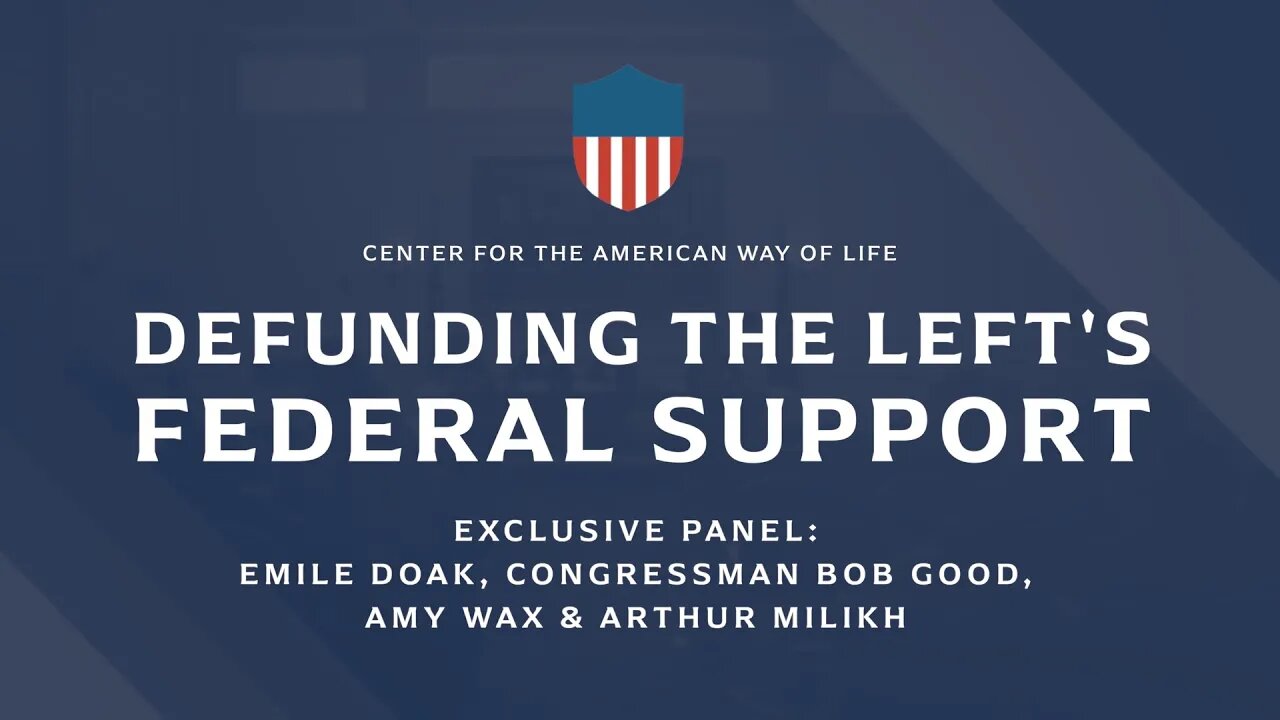 Defunding the Left’s Federal Support (ft. Congressman Bob Good, Amy Wax, & Arthur Milikh)