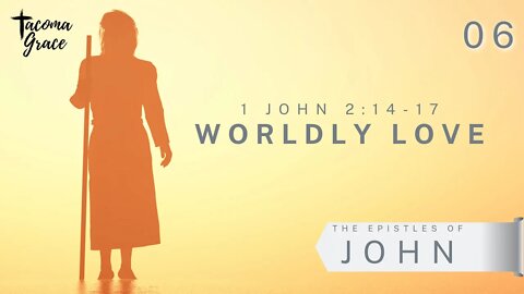 Worldly Love | First John 2:14-17