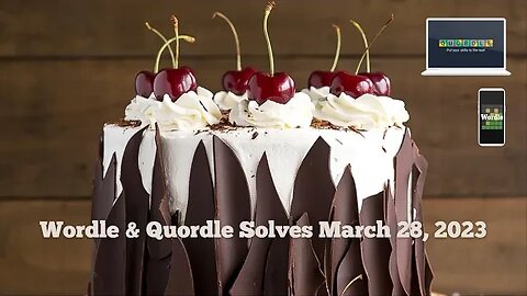 Wordle and Quordle of the Day for March 28, 2023 ... Happy Black Forest Cake Day, et al!