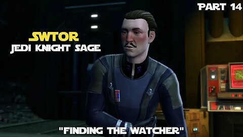 SWTOR Jedi Knight Sage Playthrough | Finding the Watcher | Part 14