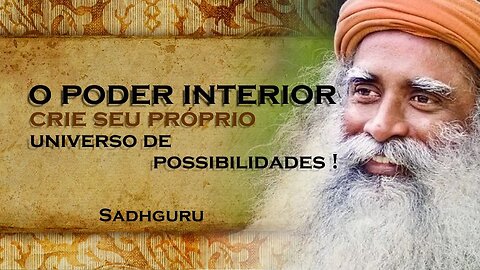 Tudo é Gerado a Partir de Dentro Descubra seu Poder Interior , SADHGURU DUBLADO