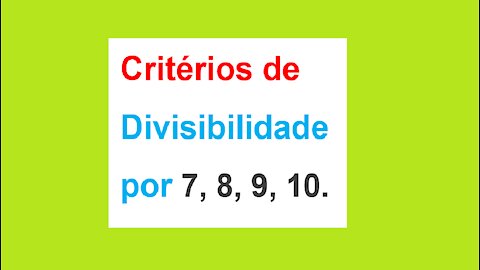 MATEMÁTICA – AULA 10 – Critérios de Divisibilidade por 7, 8, 9, 10.