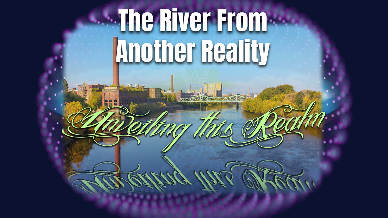 Unveiling This Realm - The River From Another Reality