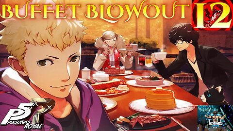 Persona 5 Royal Playthrough Part 12: Buffet Blowout